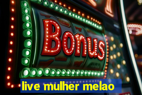 live mulher melao